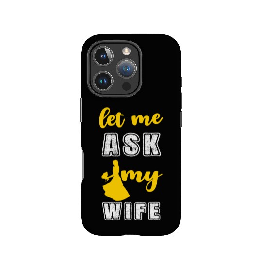 Let me ask my wife IPhone Cases