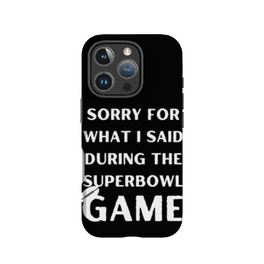 Sorry For What I Said During The Superbowl Game IPhone Cases