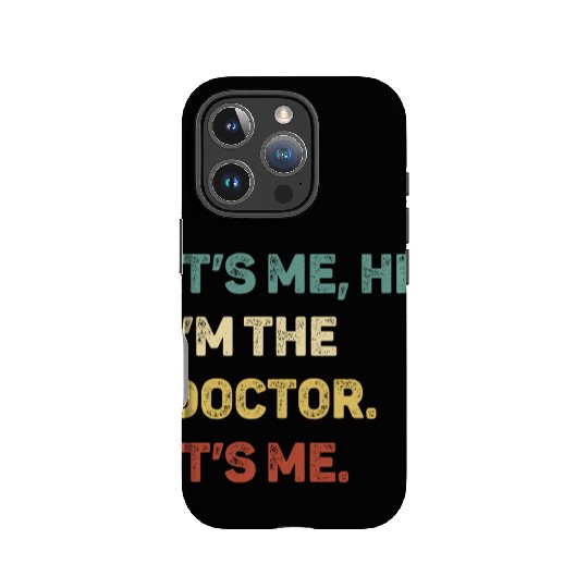 It s Me Hi I m The Doctor It s Me Funny IPhone Cases