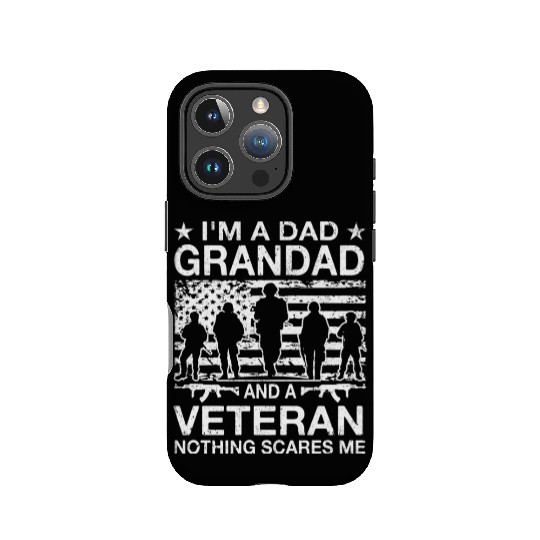 I m A Dad Grandad And A Veteran Nothing Scares Me IPhone Cases