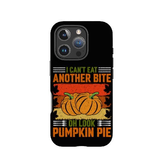 I Can't Eat Another Bite Oh Look Pumpkin Pie IPhone Cases