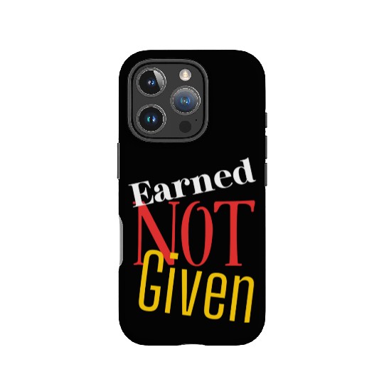Earned not given IPhone Cases