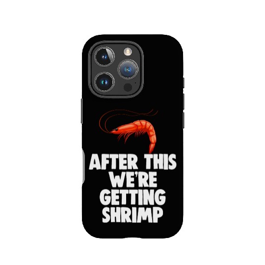 After This We're Getting Shrimp IPhone Cases