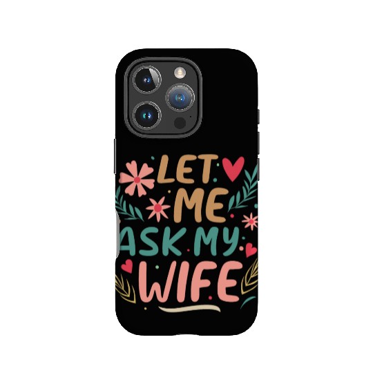 Let Me Ask My Wife IPhone Cases