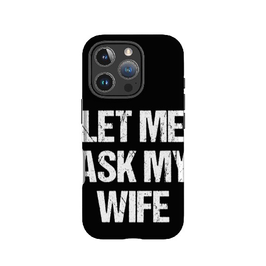 Let Me Ask My Wife Funny IPhone Cases