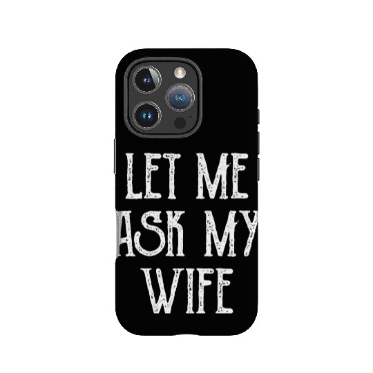 Let Me Ask My Wife Funny IPhone Cases
