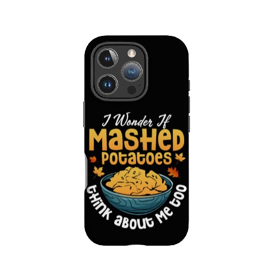 I Wonder If Mashed Potatoes Food Thanksgiving IPhone Cases