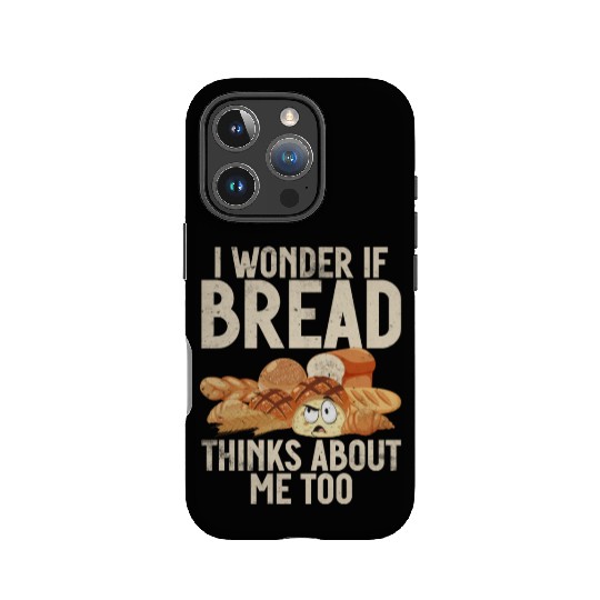 Chef I Wonder If Bread Thinks About Me Too Loaf IPhone Cases