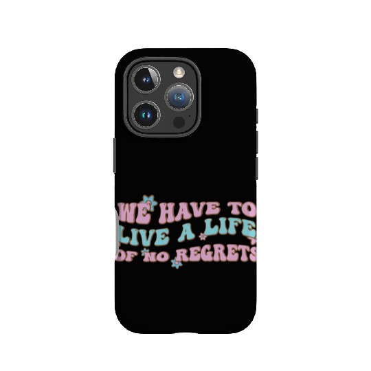 We have to live a life of no regrets IPhone Cases
