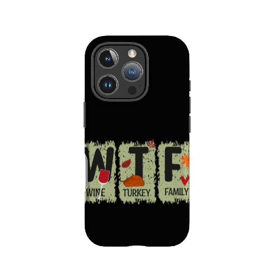WTF Wine Turkey Family IPhone Cases Funny Thanksgiving
