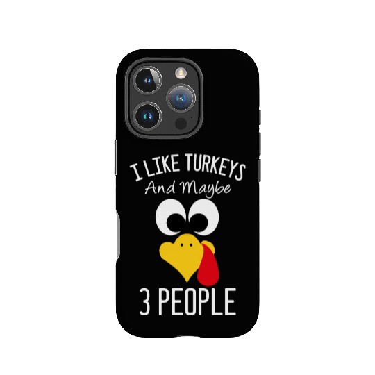 I Like Turkeys And Maybe 3 People Turkey Face IPhone Cases