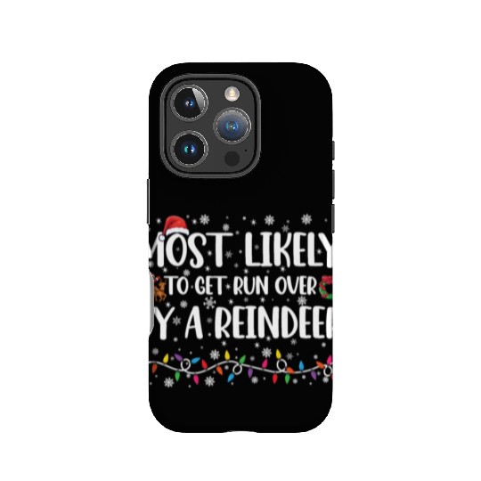 Most Likely To Get Run Over By A Reindeer Xmas IPhone Cases