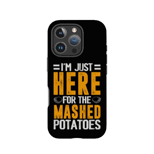 I'm Just Here For The mashed potatoes IPhone Cases
