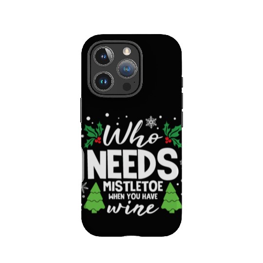 Who Needs Mistletoe When You Have Wine IPhone Cases