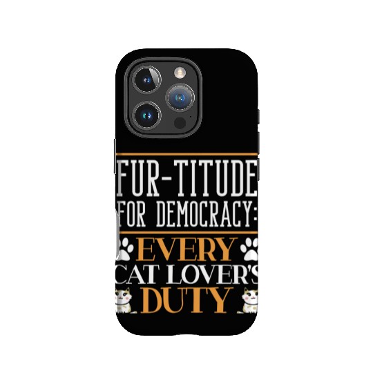 Fur-titude For Democracy Every Cat Lover's Duty IPhone Cases