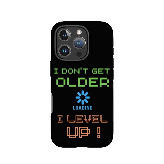 I don't get older i level up IPhone Cases