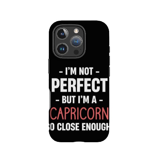 I'm Not Perfect But I'm A Capricorn So Close IPhone Cases