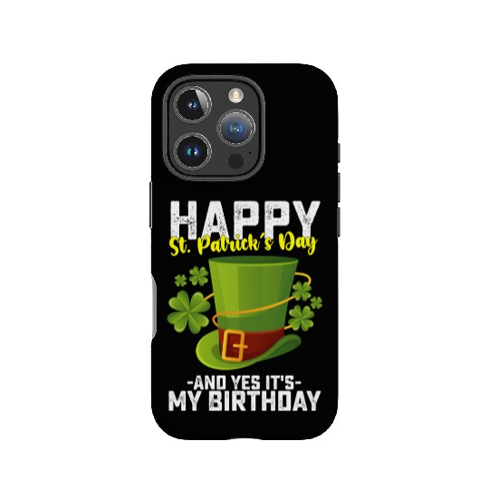 Happy St Patrick's Day And Yes It's My Birthday IPhone Cases