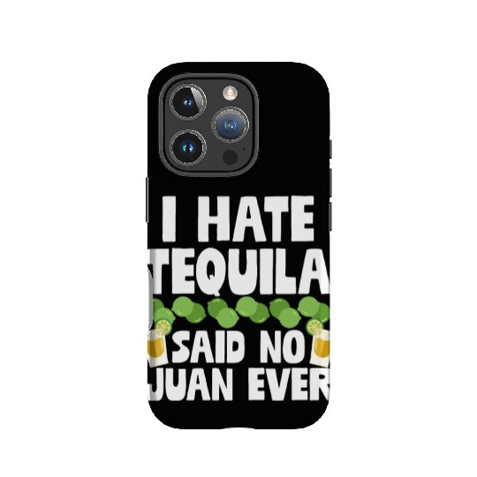 I Hate Tequila Said No Juan Ever Funny Mexican Pun IPhone Cases