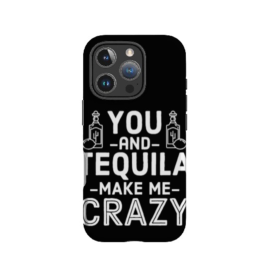 You Tequila Make Me Crazy Mexican Drink Pun Cool IPhone Cases