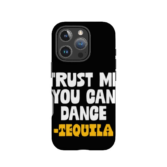 Trust Me You Can Dance. Tequila Funny Mexican IPhone Cases