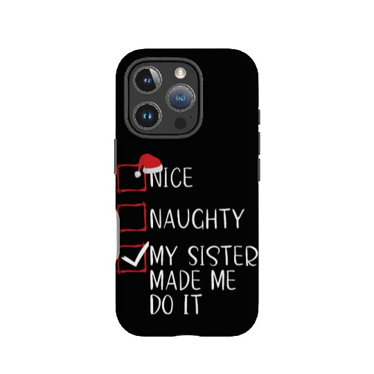 Nice Naughty My Sister Made Me Do It Christmas IPhone Cases