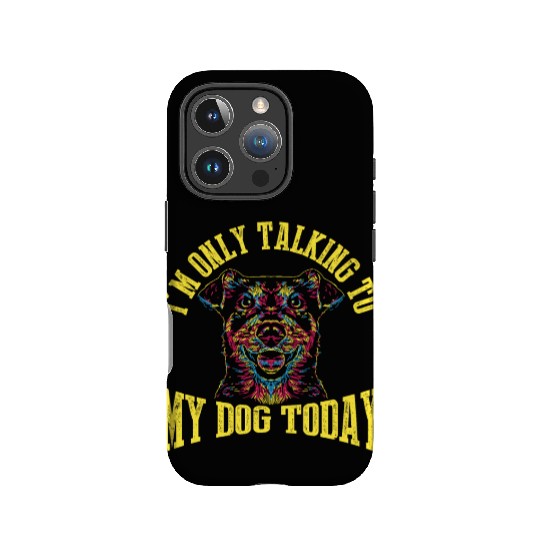 I'm Only Talking To My Dog Today IPhone Cases