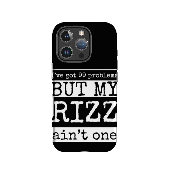 I've got 99 problems but my rizz ain't one, funny IPhone Cases
