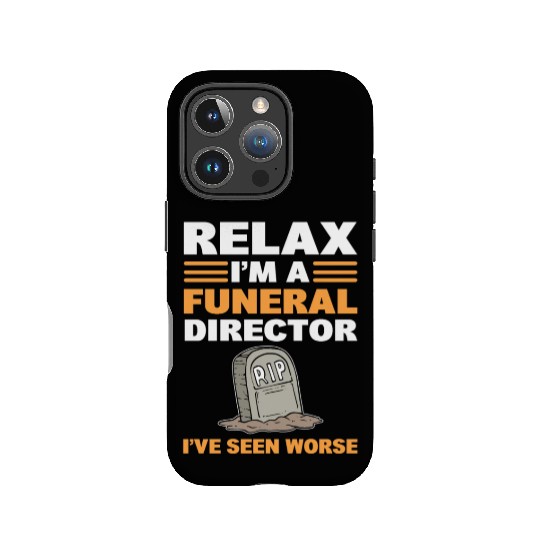 Relax I'm A Funeral Director I've Seen Worse IPhone Cases