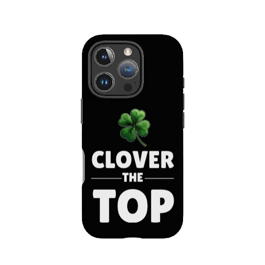 CLOVER THE TOP, funny st patricks day IPhone Cases