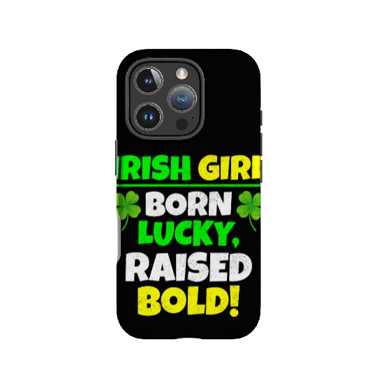 Born Lucky, Raised Bold Irish Girl St Patricks day IPhone Cases