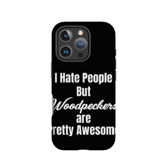 I Hate People But Woodpeckers Are Pretty Awesome IPhone Cases