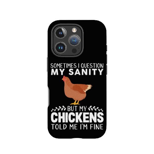 Sometimes I Question My Sanity But My Chickens IPhone Cases