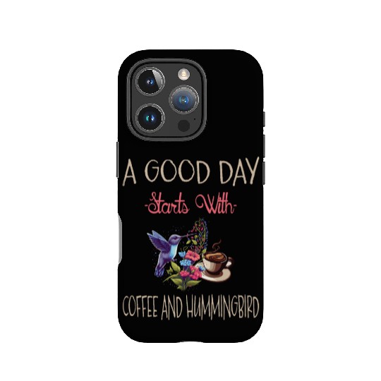 A Good Day Starts With Coffee And Hummingbird IPhone Cases