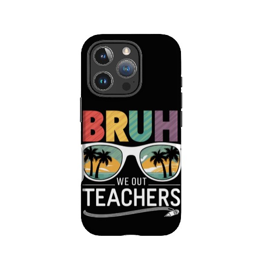 Bruh We Out Happy Last Day Of School Teachers IPhone Cases