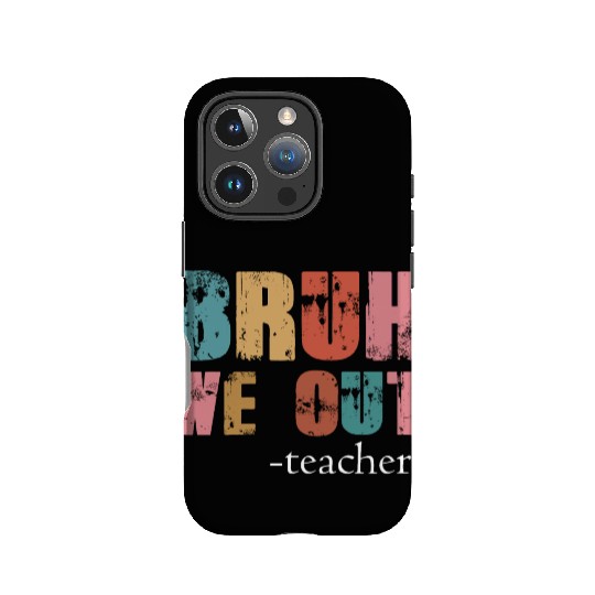Bruh We Out Teachers Happy Last Day Of School IPhone Cases