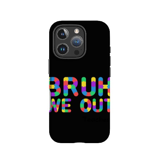 Bruh We Out Teachers IPhone Cases