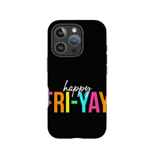 Happy Fri Yay Friday Funny Teacher Life Happy IPhone Cases