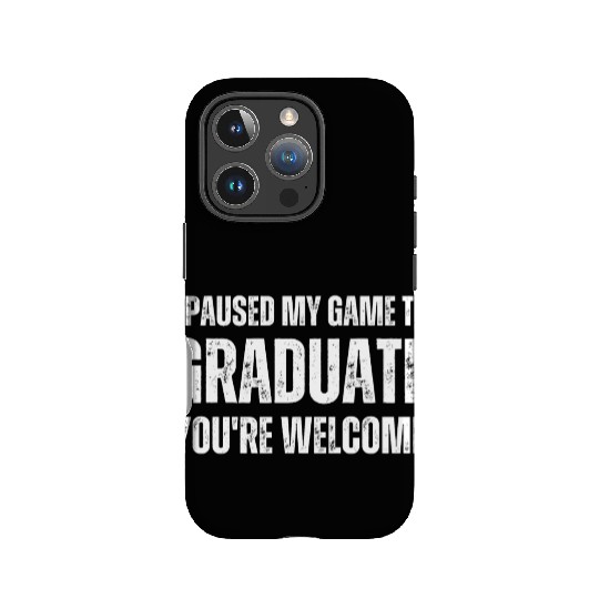 I paused my game to graduate you re welcome . IPhone Cases