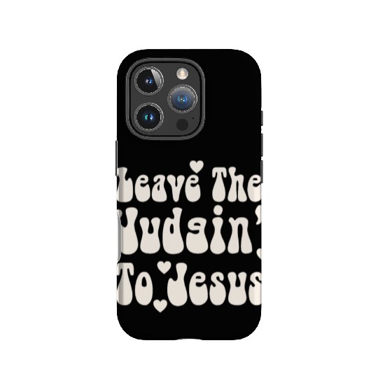 Leave The Judgin' To Jesus IPhone Cases