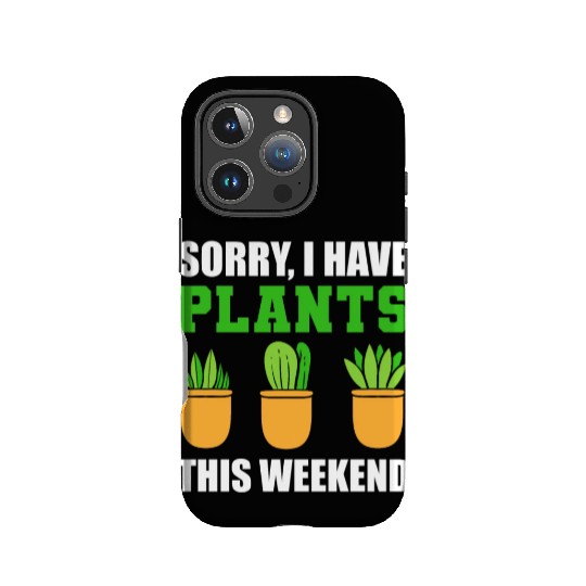 Sorry I Have Plants This Weekend Horticulturist IPhone Cases