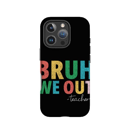 Bruh We Out Teachers End Of School Year Teachers IPhone Cases