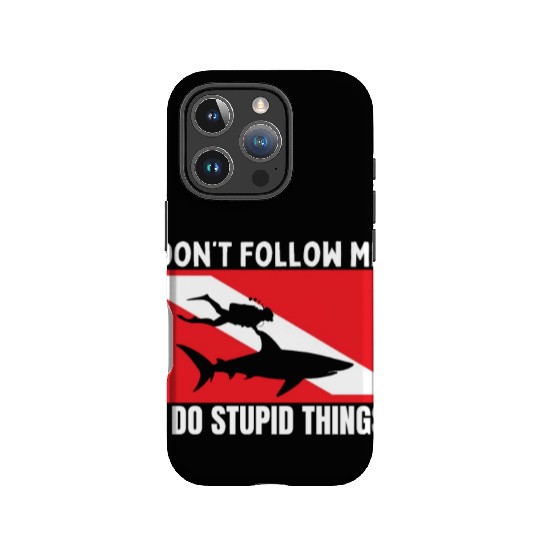 Scuba Diving Shark Dont Follow Me I Do Stupid IPhone Cases