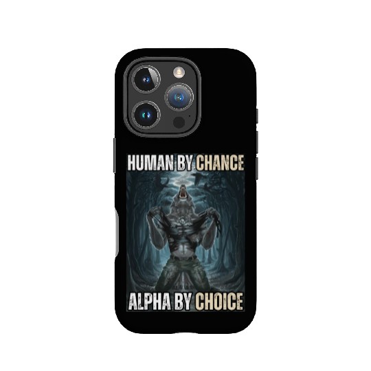 Human By Chance Alpha By Choice Alpha Wolf Meme IPhone Cases