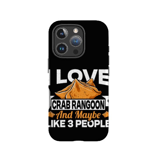 I Love Crab Rangoon And Maybe 3 People IPhone Cases