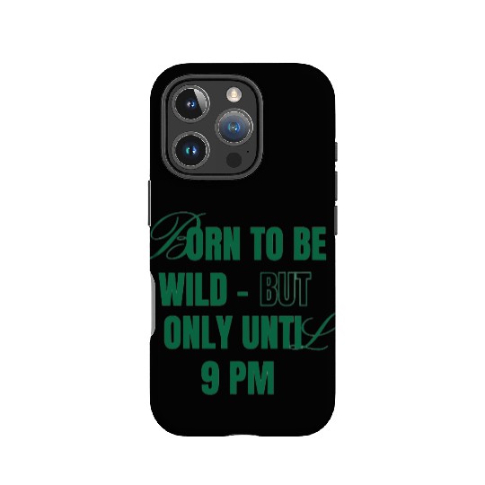 Born To Be Wild But Only Until 9pm IPhone Cases