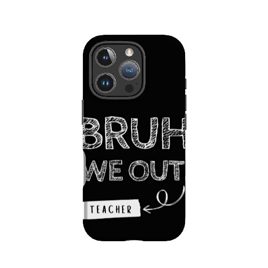 Bruh we out teacher IPhone Cases