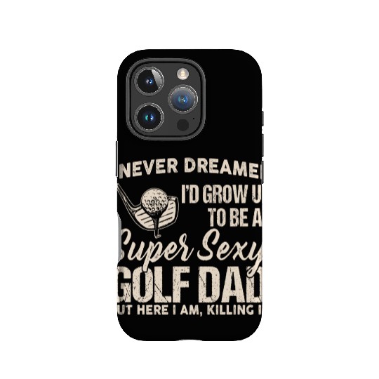 I Never Dreamed I'd Grow Up To Be A Super Sexy IPhone Cases