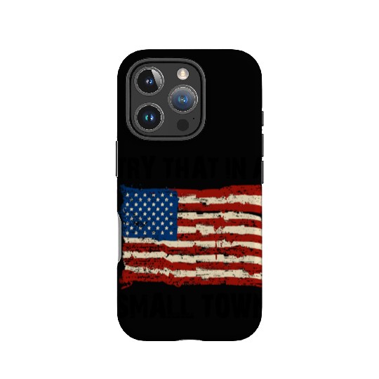 Try That In a Small Town US Flag IPhone Cases