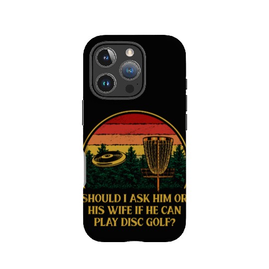 Should I Ask Him or His Wife Funny Disc Golf Humor IPhone Cases
